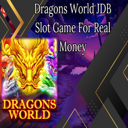 Dragons World JDB Slot Game For Real Money Play in Khel-raja