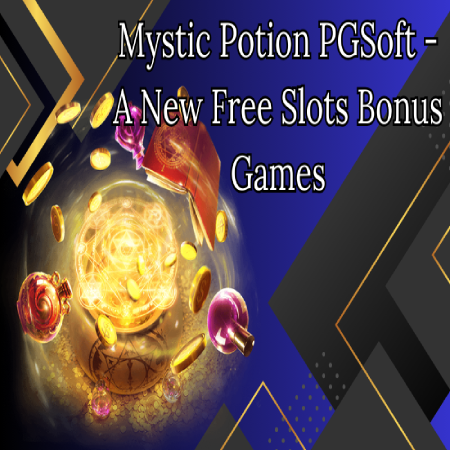 Mystic Potion PGSoft – A New Free Slots Bonus Games at Khelraja Casino